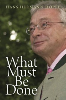 What Must Be Done - Hans-Hermann Hoppe