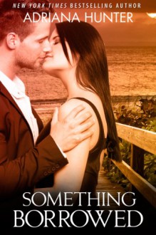 Something Borrowed - Adriana Hunter