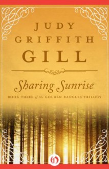 Sharing Sunrise (The Golden Bangles Trilogy) - Judy Griffith Gill