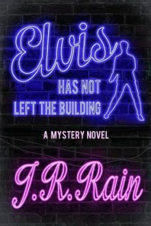 Elvis Has Not Left the Building (a Mystery Novel) - J.R. Rain