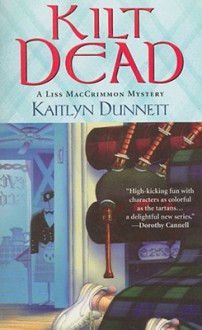 Kilt Dead (A Liss MacCrimmon Mystery #1) - Kaitlyn Dunnett