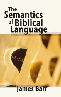 The Semantics Of Biblical Language - James Barr