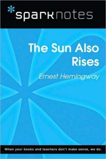 The Sun Also Rises (SparkNotes Literature Guide) - SparkNotes Editors, Ernest Hemingway