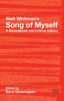 Walt Whitman's Song of Myself: A Sourcebook and Critical Edition - Walt Whitman