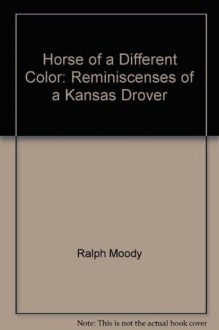 Horse of a Different Color: Reminiscenses of a Kansas Drover - Ralph Moody