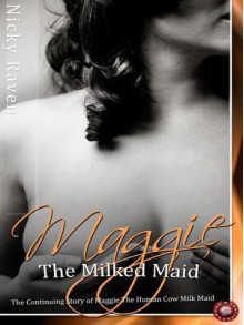 Maggie the Milked Maid: The Continuing Story of Maggie the Human Cow Milk Maid - Nicky Raven