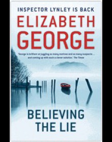 Believing the Lie (Inspector Lynley, #17) - Elizabeth George