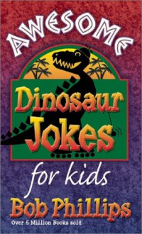 Awesome Dinosaur Jokes for Kids - Bob Phillips