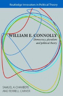 William E. Connolly: Democracy, Pluralism and Political Theory - William E. Connolly