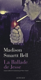 La Ballade de Jesse - Madison Smartt Bell, Pierre Girard