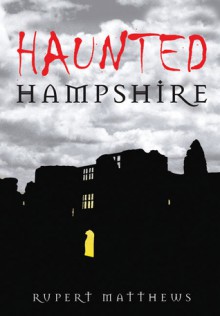 Haunted Hampshire - Rupert Matthews