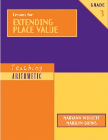 Lessons for Extending Place Value, Grade 3 - Maryann Wickett, Marilyn Burns