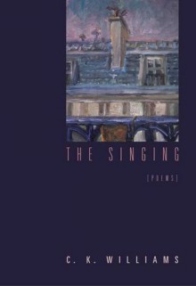 The Singing - C.K. Williams