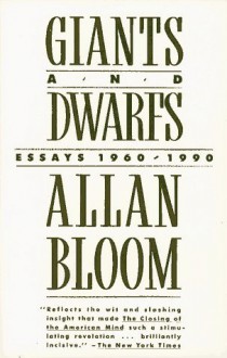 Giants and Dwarfs: Essays, 1960-1990 - Allan Bloom