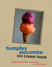 Humphrey Slocombe Ice Cream Book - Jake Godby, Sean Vahey, Paolo Lucchesi, Frankie Frankeny