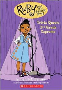 Trivia Queen, 3rd Grade Supreme (Ruby And The Booker Boys) - Derrick Barnes, Vanessa Brantley Newton