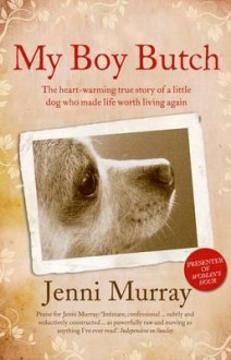 My Boy Butch: The Heart-Warming True Story of a Little Dog Who Made Life Worth Living Again - Jenni Murray