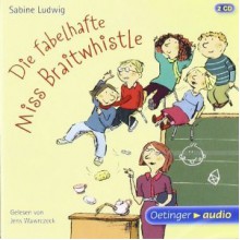 Die fabelhafte Miss Braitwhistle - Sabine Ludwig, Jens Wawrczeck