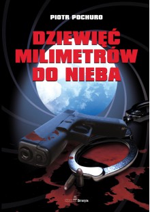 Dziewięć milimetrów do nieba - Piotr Pochuro