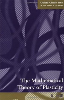 The Mathematical Theory of Plasticity - R. Hill