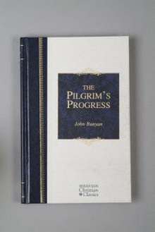 Pilgrim's Progress: From This World to That Which Is to Come; Delivered Under th - John Bunyan