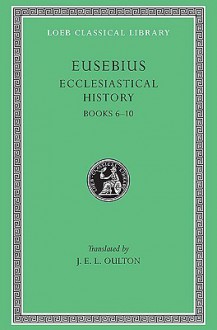 Ecclesiastical History, Volume II: Books 6-10 - Eusebius, J.E.L. Oulton