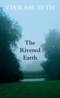 The Rivered Earth - Vikram Seth