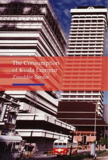 Consumption of Kuala Lumpur - Ziauddin Sardar