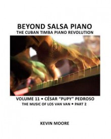 Beyond Salsa Piano: Cesar Pupy Pedroso - The Music of Los Van Van - Part 2 - Kevin Moore