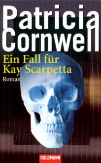 Ein Fall für Kay Scarpetta - Patricia Cornwell