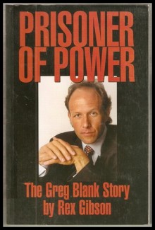 Prisoner Of Power: The Greg Blank Story - Rex Gibson