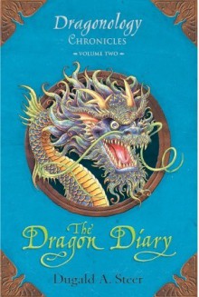 The Dragon Diary: Dragonology Chronicles Volume 2 - Dugald A. Steer, Douglas Carrel