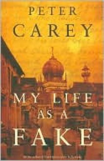 My Life as a Fake - Peter Carey