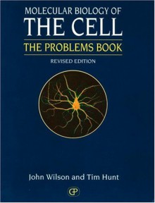 Molecular Biology of the Cell 3e - The Problems Book - John Wilson, Tim Hunt