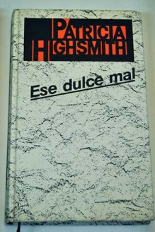 Ese dulce mal - Patricia Highsmith