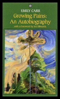 Growing Pains: An Autobiography - Emily Carr