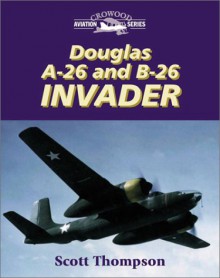 Douglas A-26 and B-26 Invader - Scott Thompson