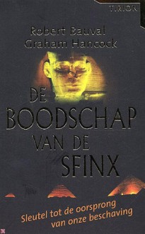 De boodschap van de Sfinx: Sleutel tot de oorsprong van onze beschaving - Graham Hancock, Robert Bauval