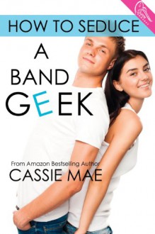 How to Seduce a Band Geek - Cassie Mae