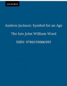 Andrew Jackson: Symbol for an Age (Galaxy Books) - John William Ward