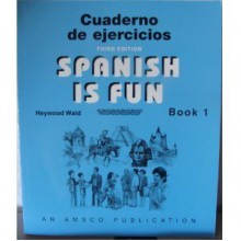 Spanish is Fun: Book 1 Cuaderno de ejercicios - Heywood Wald