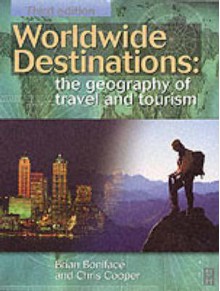 Worldwide Destinations: The Geography of Travel and Tourism - Brian Boniface, J. Chris Cooper