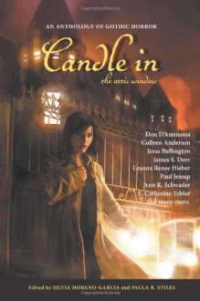 Candle in the Attic Window - Silvia Moreno-Garcia, Paula R. Stiles, Orrin Grey, E. Catherine Tobler, Paul Jessup, Jesse Bullington, Colleen Anderson, Gina Flores, James S. Dorr, Desmond Warzel, Alexis Brooks De Vita, Ann K. Schwader, Nelly Geraldine García Rosas, Martha Hubbard, Jim Blackstone, Mar