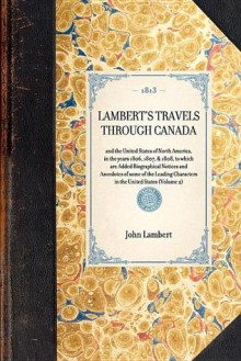 Lambert's Travels Through Canada - John Lambert