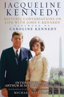 Jacqueline Kennedy: Historic Conversations on Life with John F. Kennedy - Caroline Kennedy