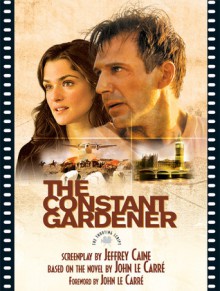 The Constant Gardener: The Shooting Script - John le Carré, Jeffrey Caine, Kenneth Turan