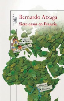 Siete casas en Francia - Bernardo Atxaga