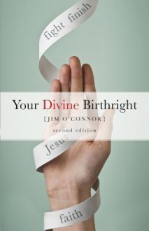 Your Divine Birthright: Second Edition - Jim O'Connor