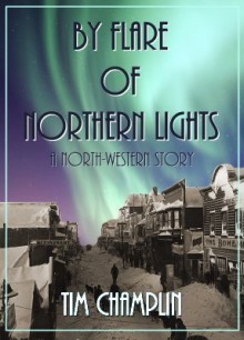 By Flare of Northern Lights - Tim Champlin