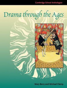 Drama Through the Ages - Mary Berry, Michael Clamp